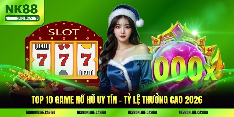 Top 10 Game Nổ Hũ Uy Tín - Tỷ Lệ Thưởng Cao 2026